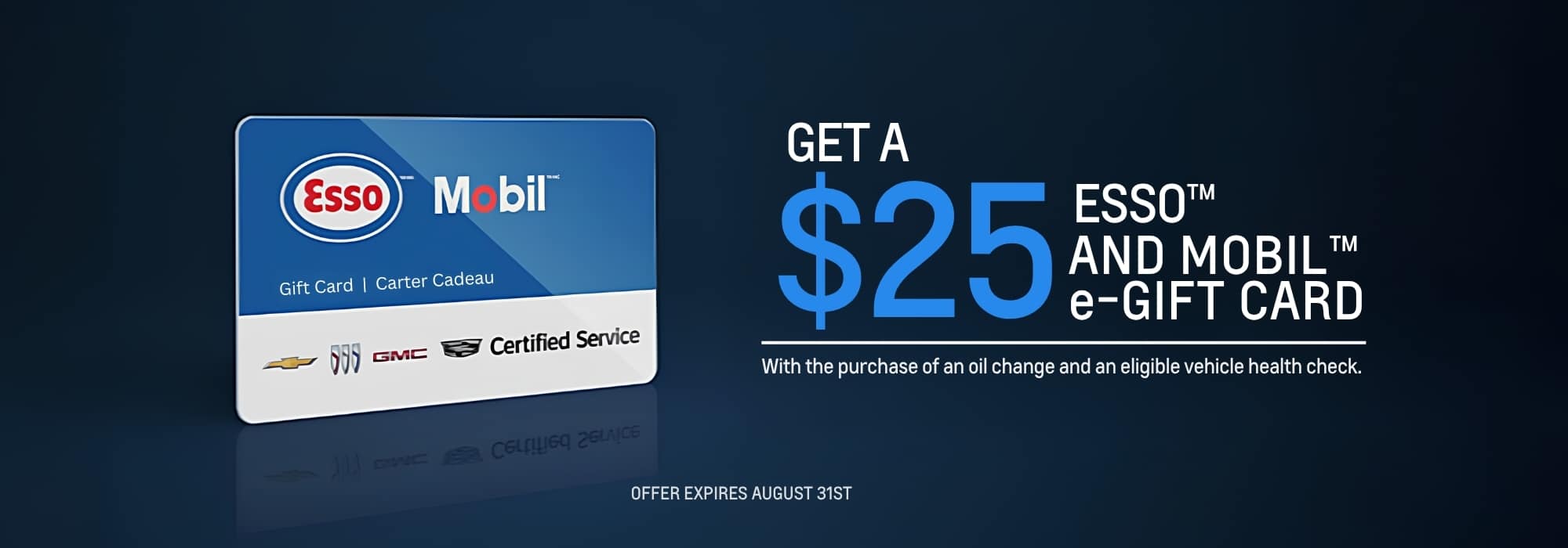 Get a $25 Esso and Mobil e-gift card with oil change and vehicle check. Offer expires August 31st.