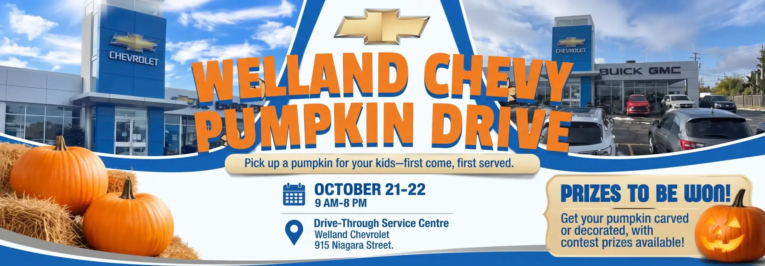 Welland Chevy Pumpkin Drive: pick up a pumpkin for your kids, first come, first served. October 21-22, 9 AM-8 PM at the Drive-Through Service Centre, Welland Chevrolet, 915 Niagara Street. Prizes to be won!